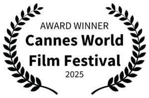 AWARD WINNER - Cannes World Film Festival - 2025